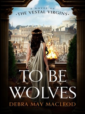 cover image of To Be Wolves: a Novel of the Vestal Virgins